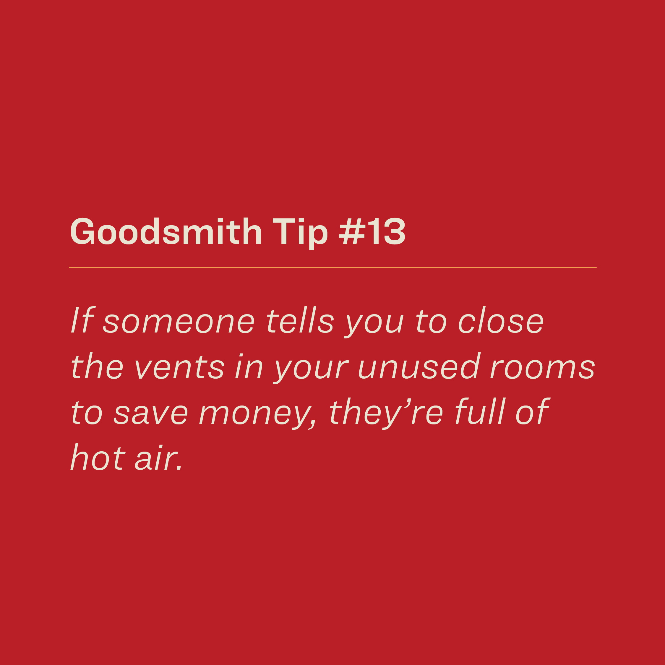 If someone tells you to close the vents in your unused rooms to save money, they're full of hot air