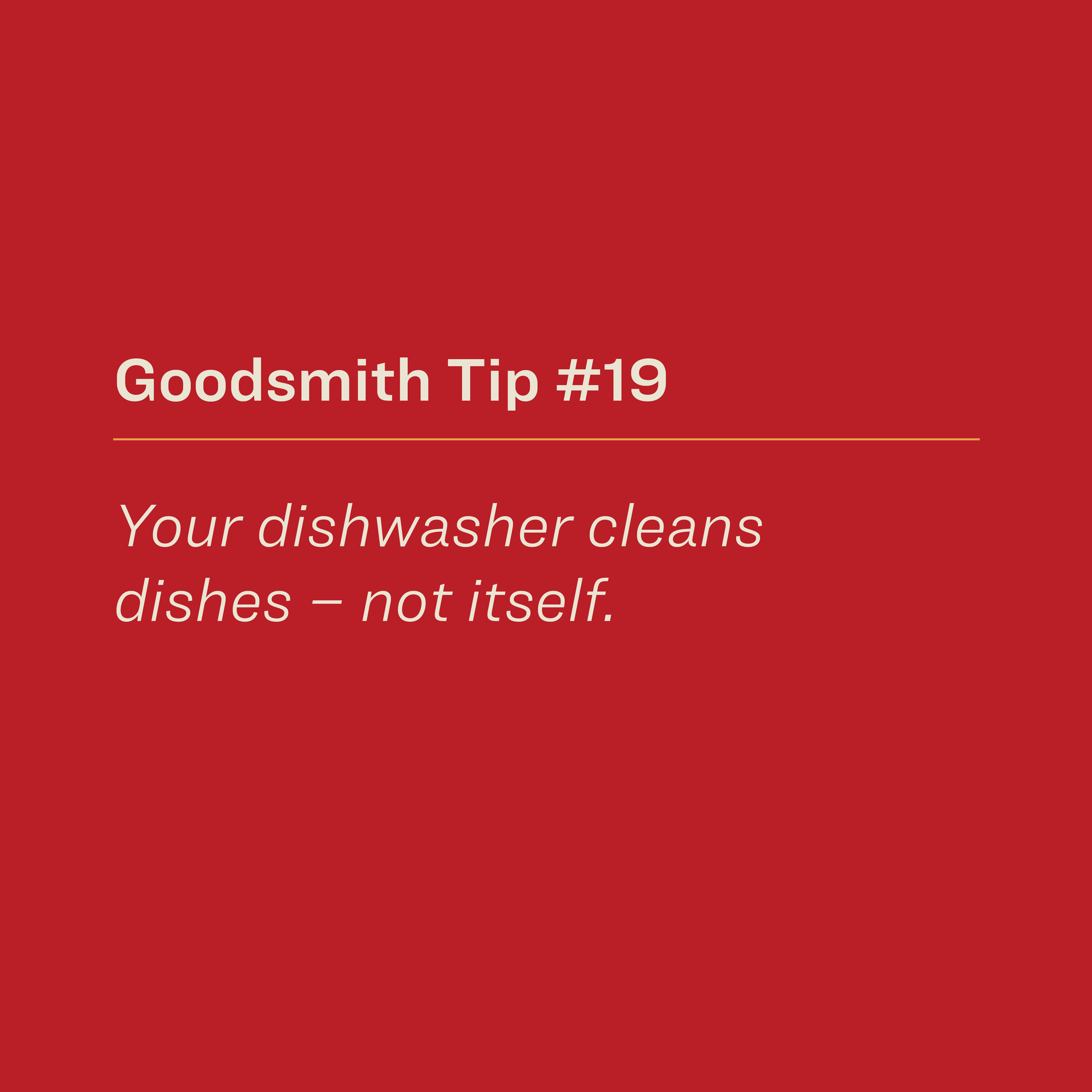 Your dishwasher cleans dishes  —  not itself