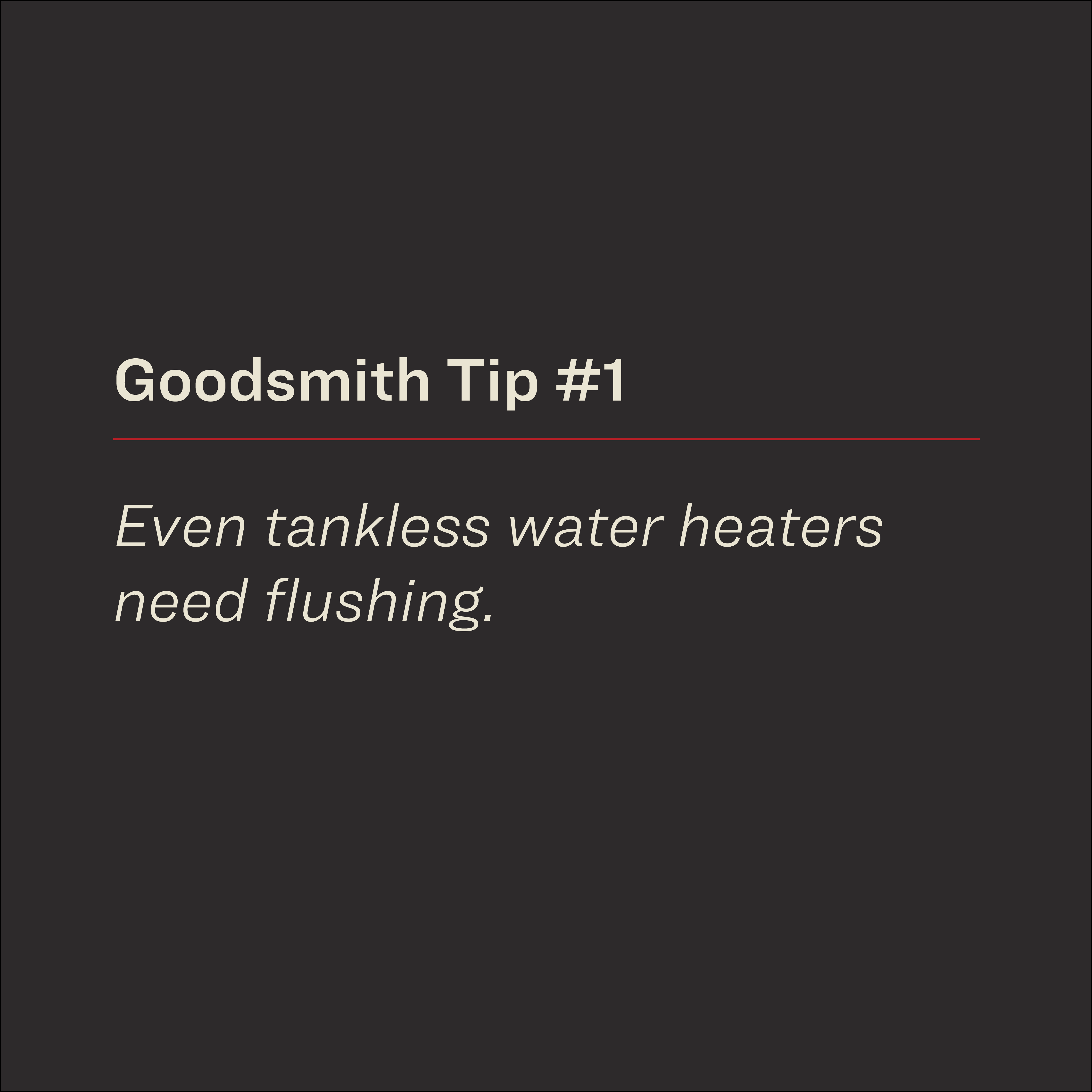 Even tankless water heaters need flushing